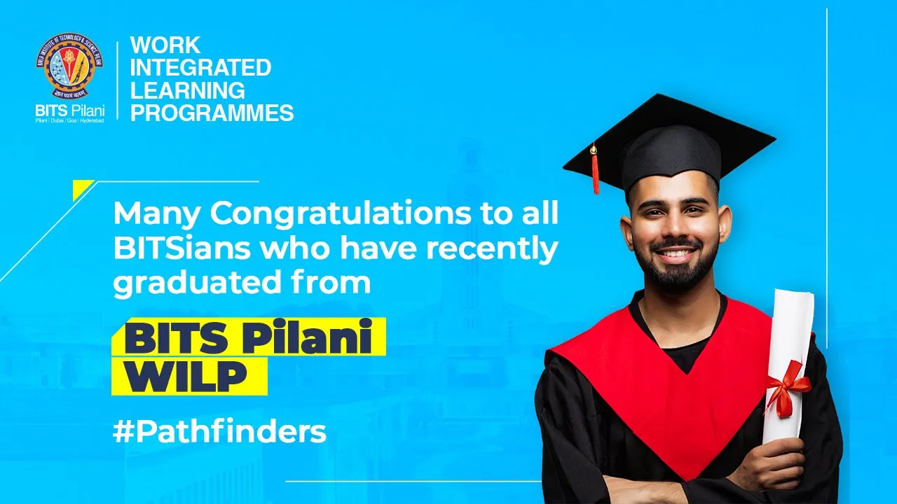 Many Congratulations to all BITSians who have recently graduated from BITS Pilani WILP